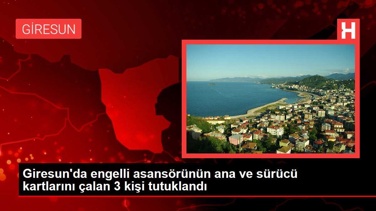 Giresun'da engelli asansörünün ana ve sürücü kartlarını çalan 3 kişi tutuklandı