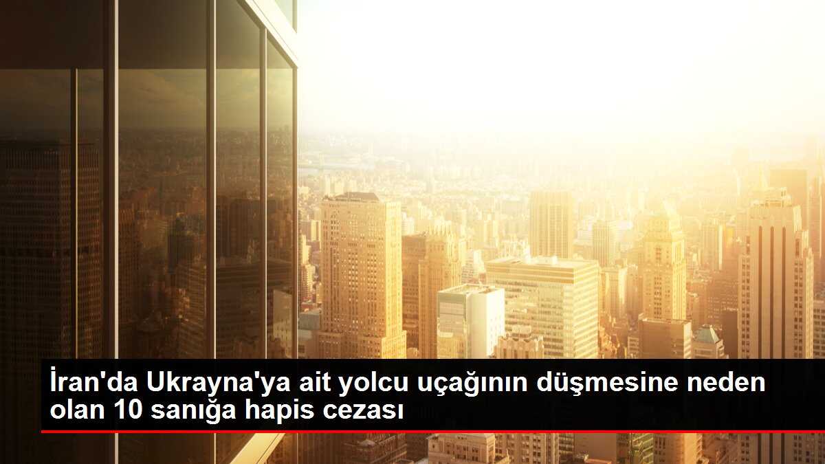 176 kişinin ölmesiyle sonuçlanan olayda yolcu uçağının düşmesine neden olan 10 sanığa hapis cezası