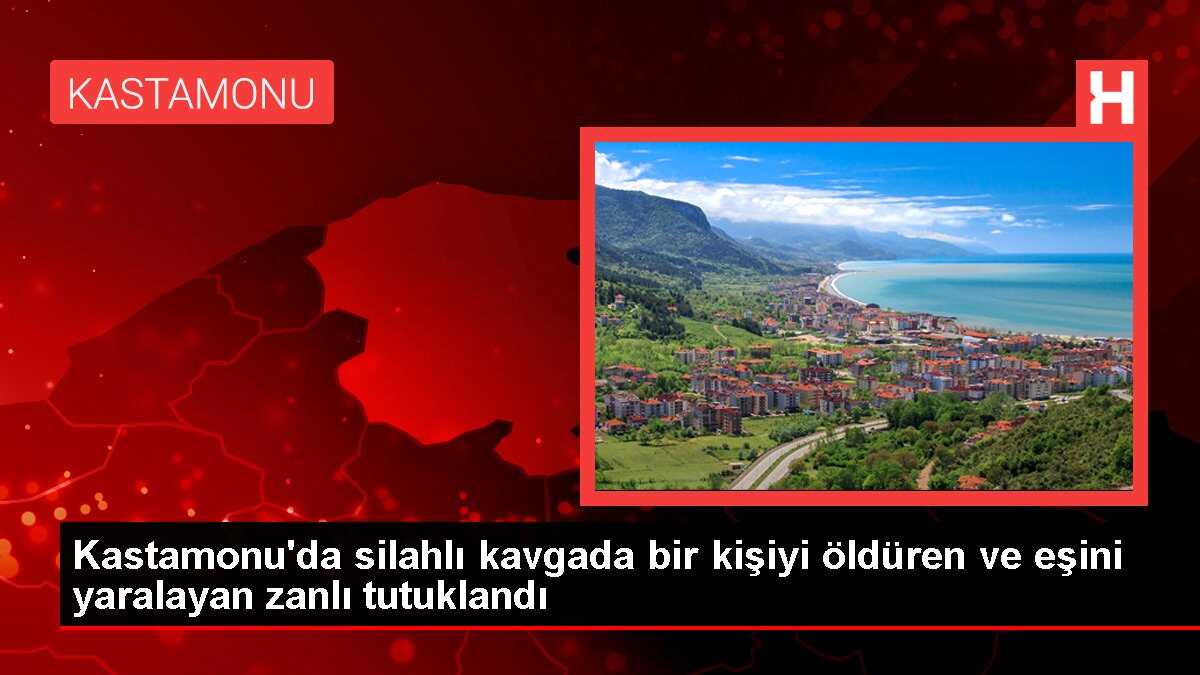 Kastamonu'da silahlı kavgada bir kişiyi öldüren ve eşini yaralayan zanlı tutuklandı
