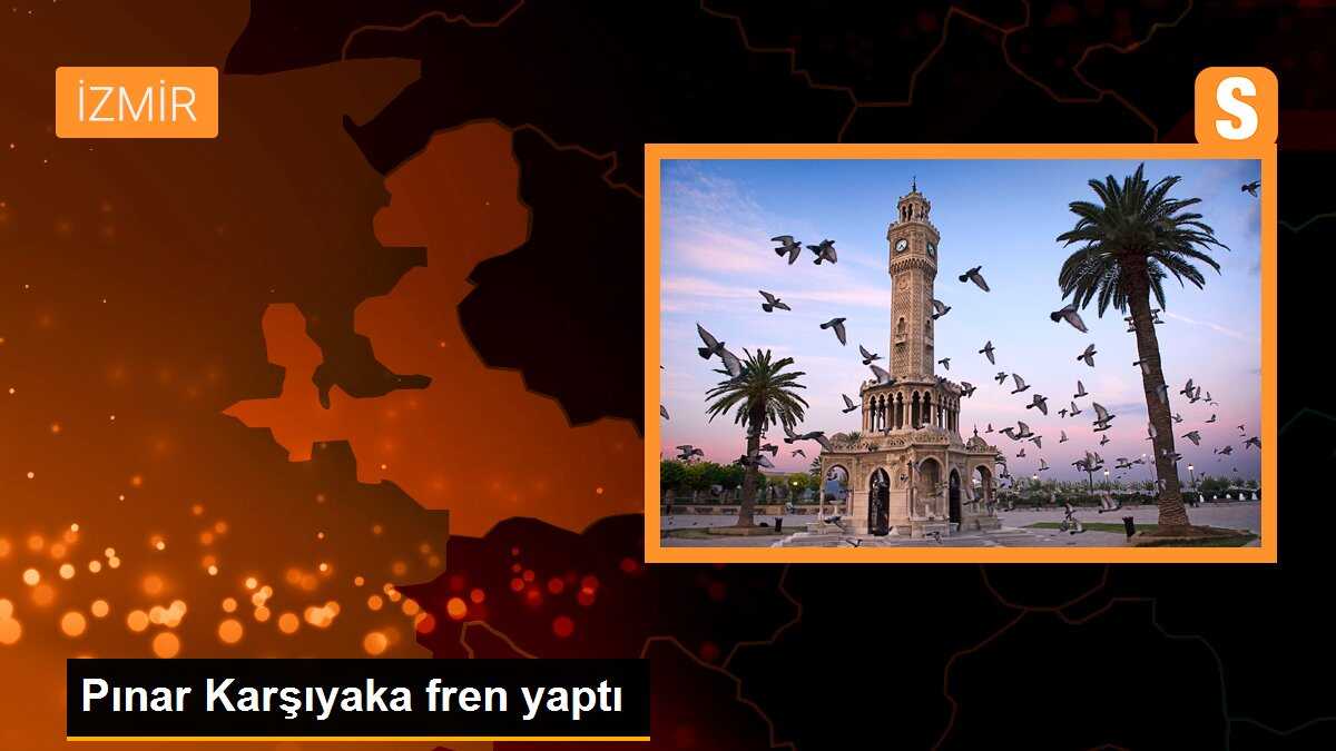 Pınar Karşıyaka fren yaptı