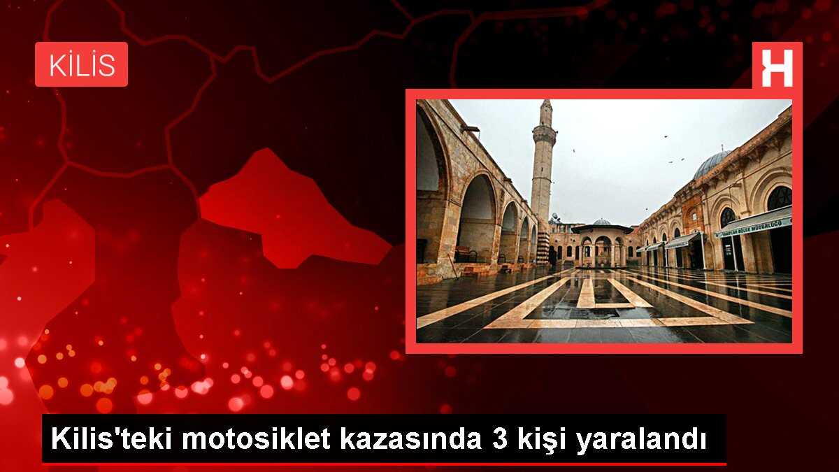 Kilis'teki motosiklet kazasında 3 kişi yaralandı