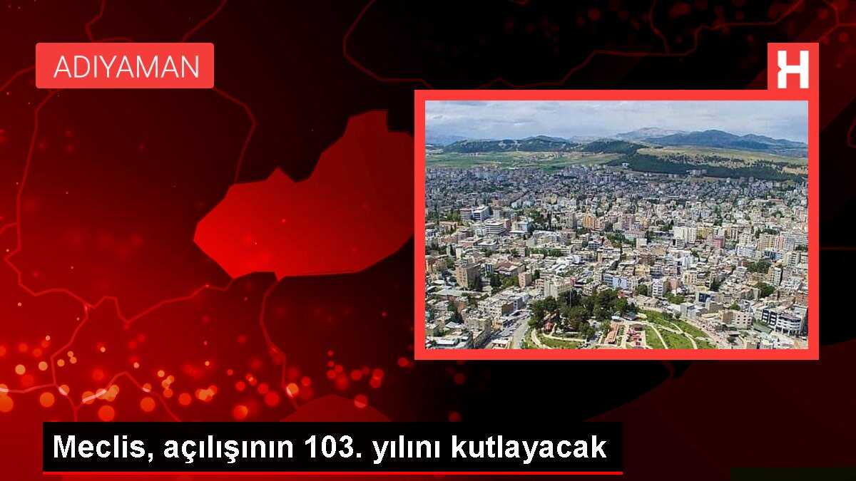 Meclis, açılışının 103. yılını kutlayacak