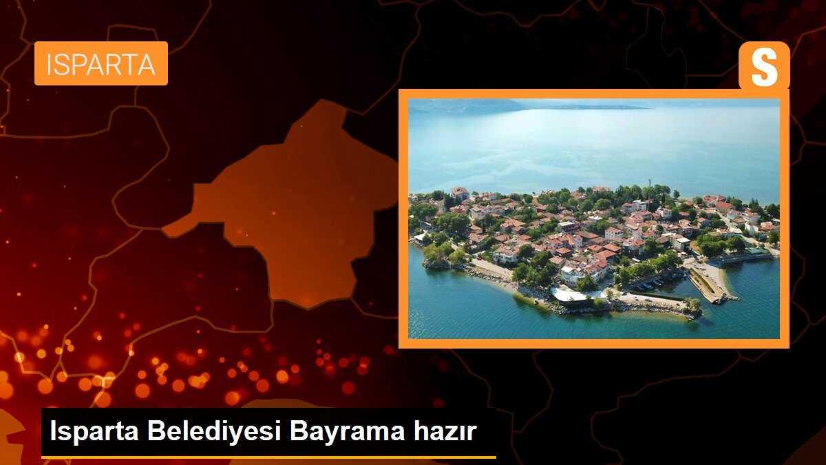 Isparta Belediyesi Bayrama hazır