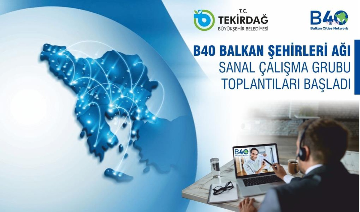 B40 Balkan Şehirleri Ağı 2023 yılı sanal çalışma grubu toplantıları başladı