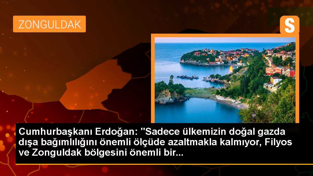 Erdoğan: Filyos ve Zonguldak bölgesi enerji üssü haline geliyor