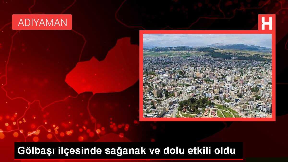 Adıyaman Gölbaşı'nda Sağanak ve Dolu