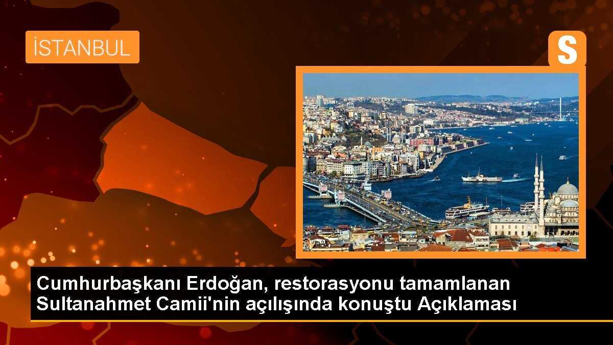 Cumhurbaşkanı Erdoğan, restorasyonu tamamlanan Sultanahmet Camii\'nin açılışında konuştu Açıklaması