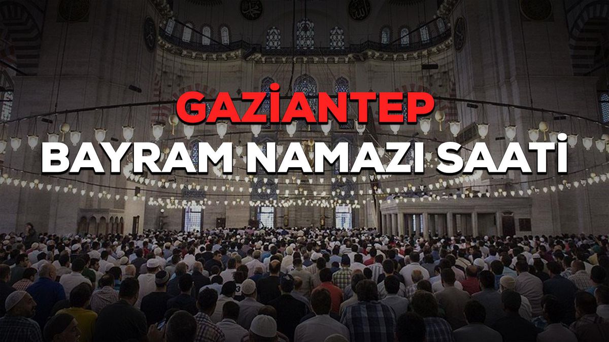 Gaziantep Bayram Namazı Saati Kaçta?