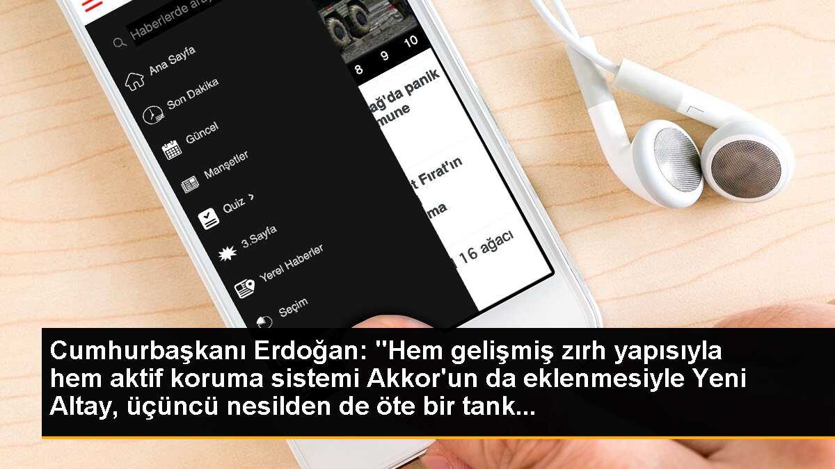 Cumhurbaşkanı Erdoğan: "Hem gelişmiş zırh yapısıyla hem aktif koruma sistemi Akkor\'un da eklenmesiyle Yeni Altay, üçüncü nesilden de öte bir tank...