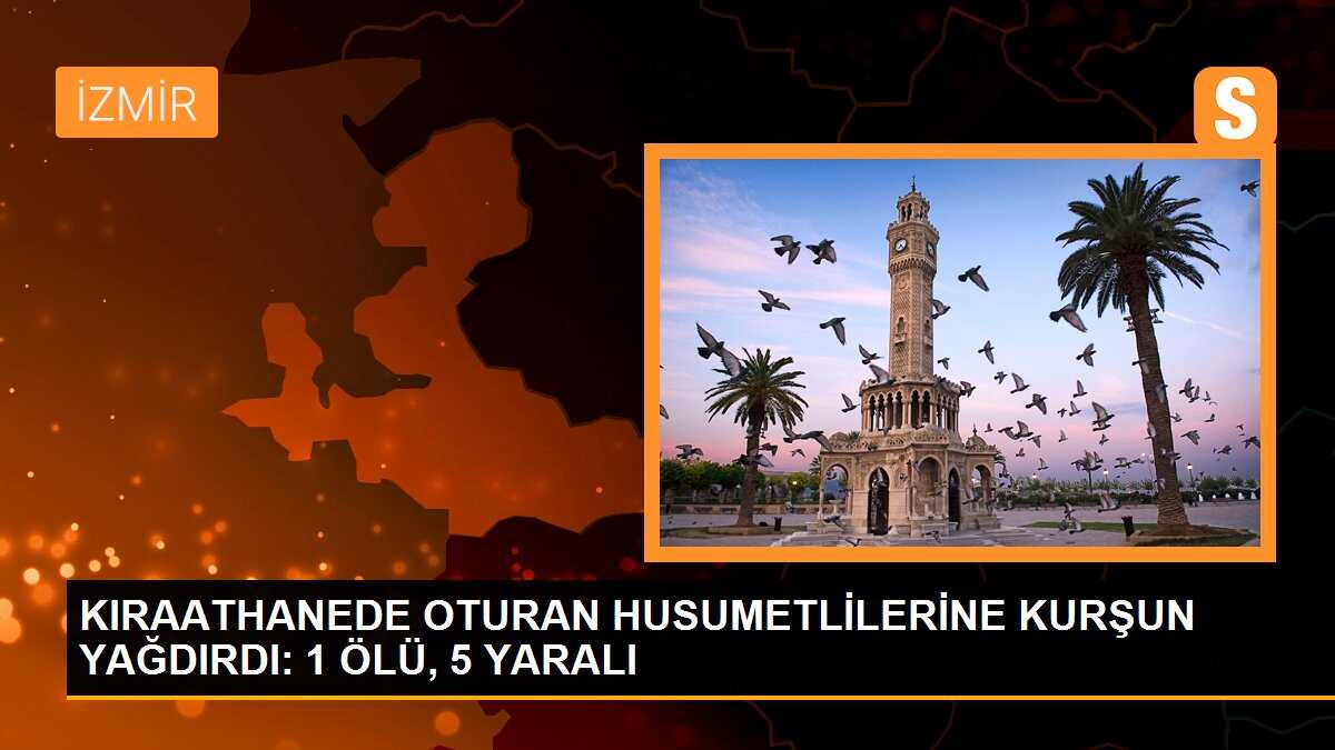 İzmir\'de kıraathaneye silahlı saldırı: 1 ölü, 5 yaralı