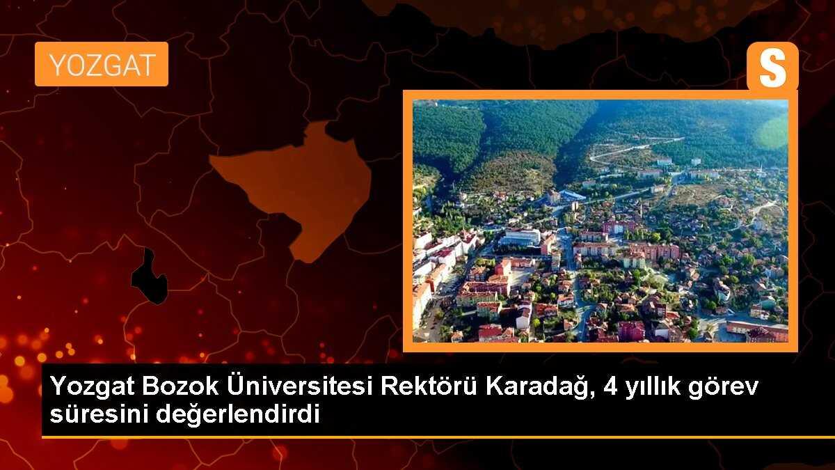Yozgat Bozok Üniversitesi Rektörü Karadağ, 4 yıllık görev süresini değerlendirdi