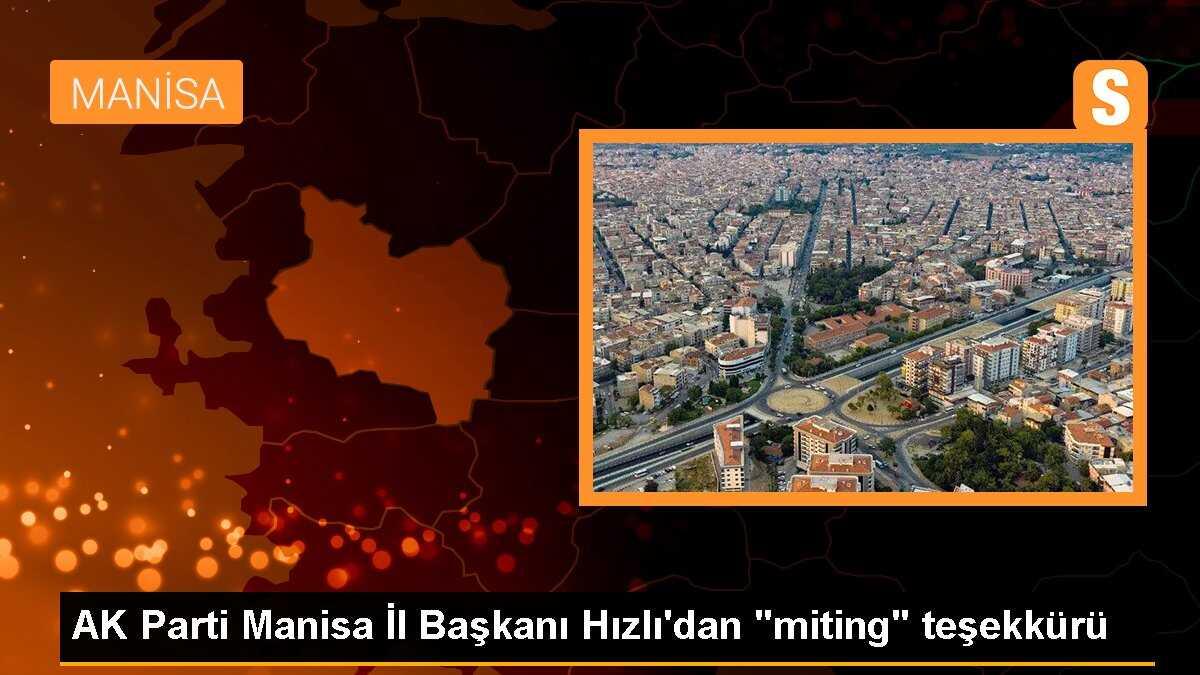 AK Parti Manisa İl Başkanı Hızlı\'dan "miting" teşekkürü