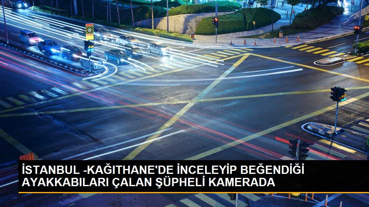 Kağıthane\'de Hırsız Ayakkabıları Çaldı