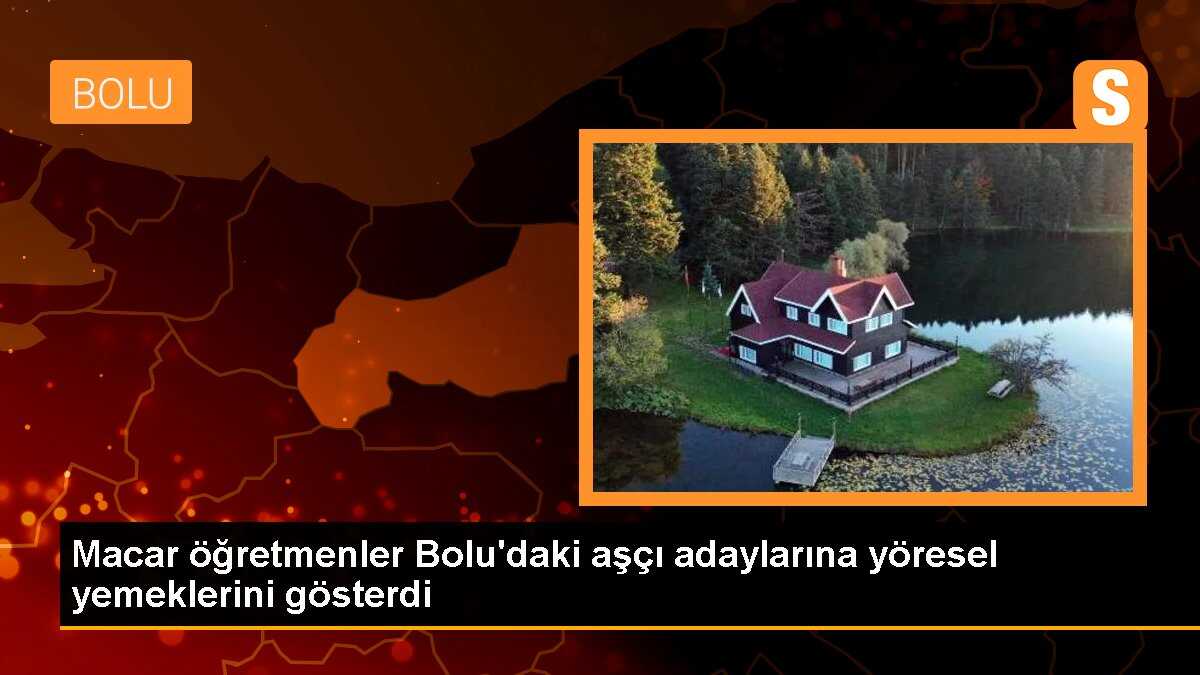 Macar öğretmenler Bolu\'daki aşçı adaylarına yöresel yemeklerini gösterdi