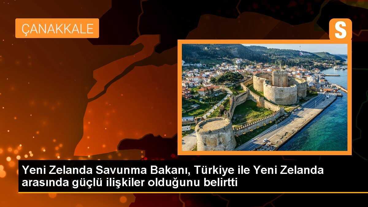 Yeni Zelanda Savunma Bakanı, Türkiye ile Yeni Zelanda arasında güçlü ilişkiler olduğunu belirtti