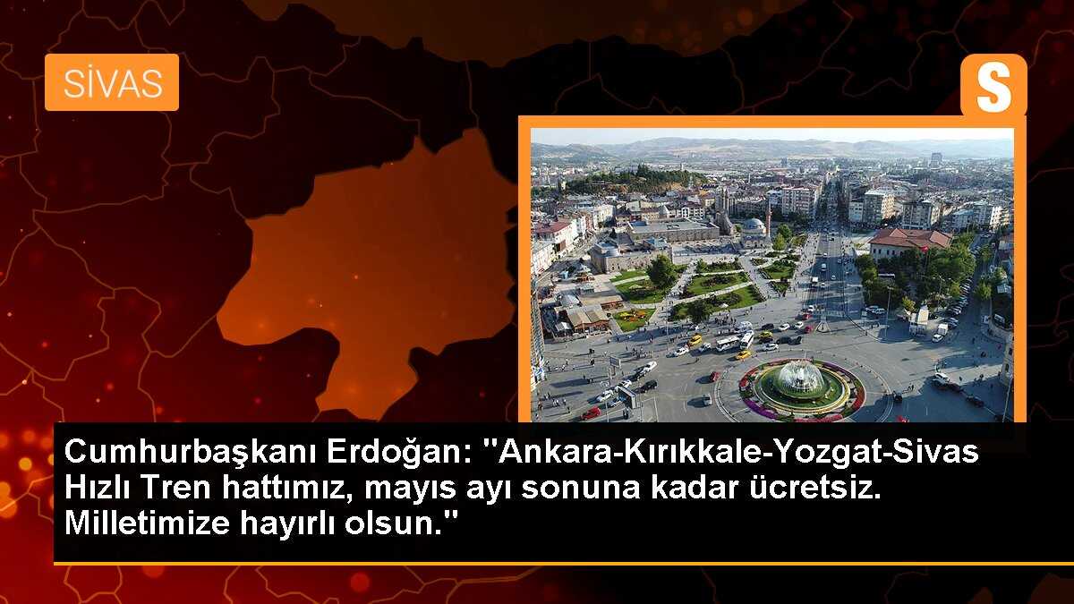 Ankara-Kırıkkale-Yozgat-Sivas Hızlı Tren Hattı Ücretsiz Olacak