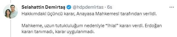 Demirtaş: 'Benim Kimseden Tahliye Talebim Olmadı, Erdoğan Mahkeme Kararlarını da Anayasa'yı da Tanımadığını İlan Etti' Demirtaş: 'Benim Kimseden Tahliye Talebim Olmadı, Erdoğan Mahkeme Kararlarını da Anayasa'yı da Tanımadığını İlan Etti'