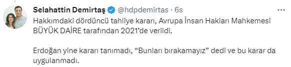Demirtaş: 'Benim Kimseden Tahliye Talebim Olmadı, Erdoğan Mahkeme Kararlarını da Anayasa'yı da Tanımadığını İlan Etti' Demirtaş: 'Benim Kimseden Tahliye Talebim Olmadı, Erdoğan Mahkeme Kararlarını da Anayasa'yı da Tanımadığını İlan Etti'