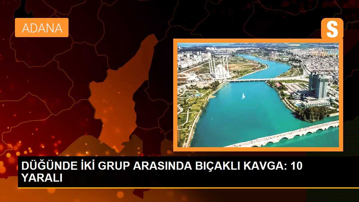 Adana\'da düğünde çıkan tartışma bıçaklı kavgaya dönüştü, 10 kişi yaralandı