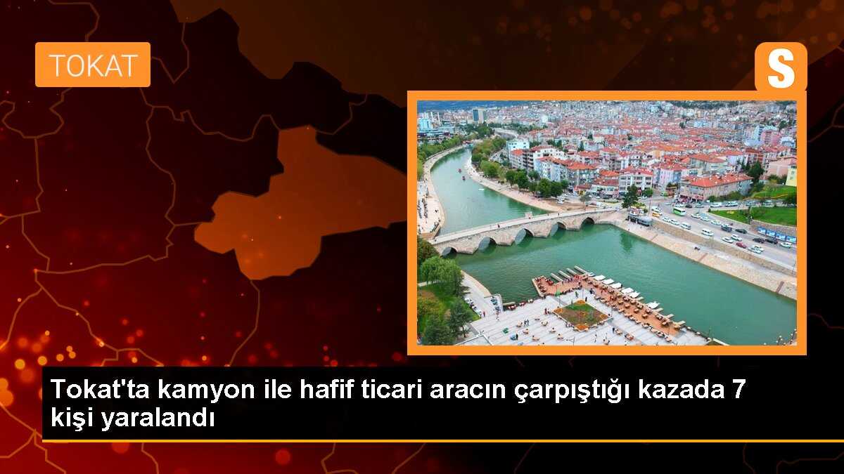 Tokat\'ta Kamyon ile Hafif Ticari Araç Çarpıştı: 7 Yaralı