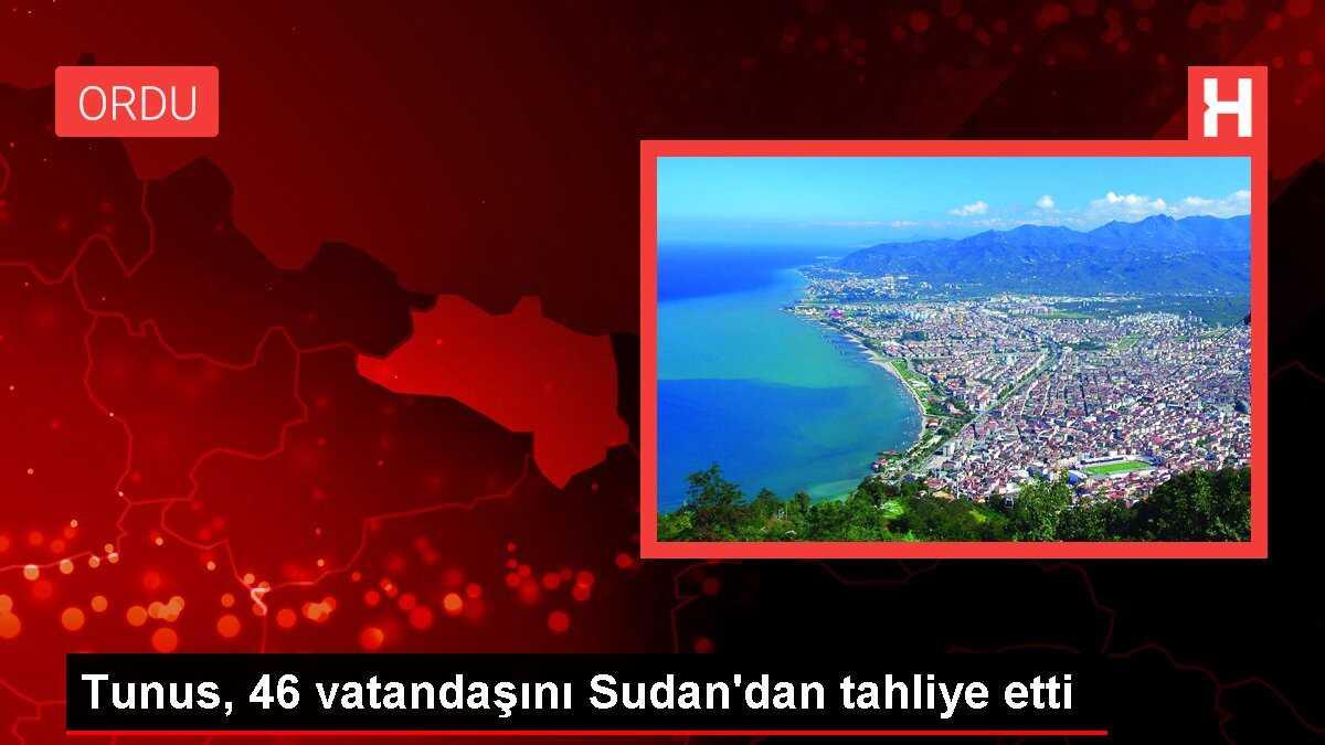Tunus, Sudan'da çatışmaların yaşandığı bölgeden 46 vatandaşını tahliye etti