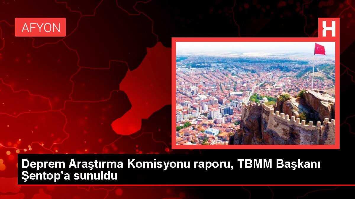 Deprem Araştırma Komisyonu raporu, TBMM Başkanı Şentop'a sunuldu