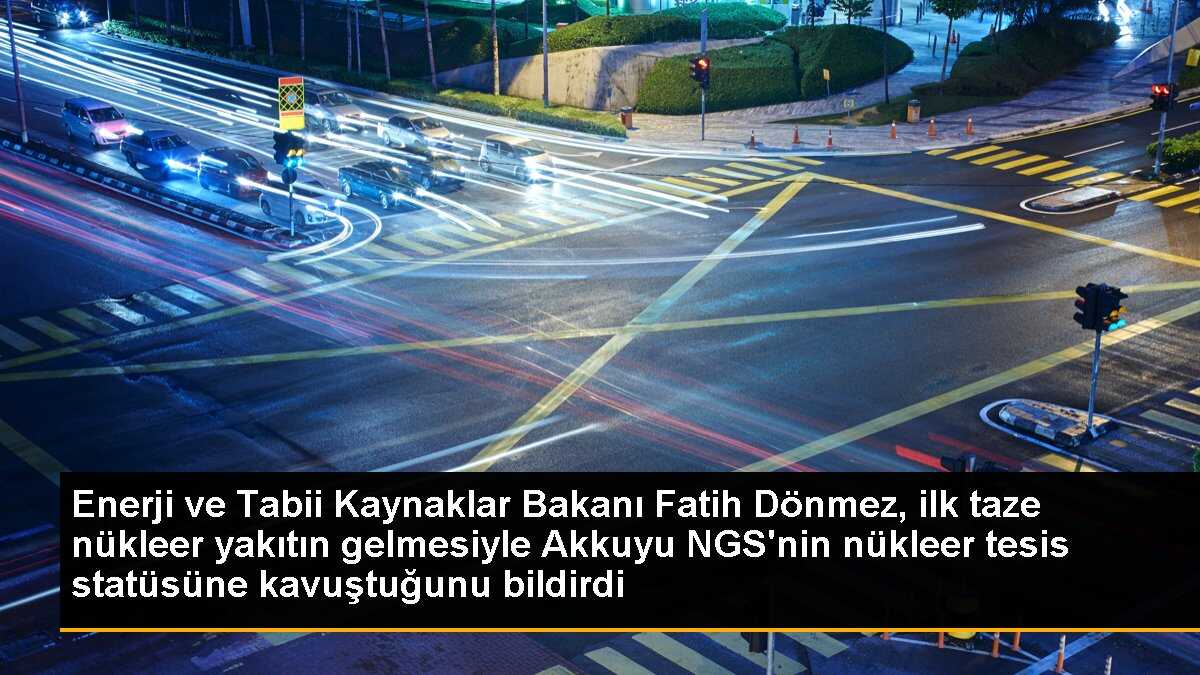 Akkuyu NGS, ilk taze nükleer yakıtın gelmesiyle nükleer tesis statüsüne kavuştu