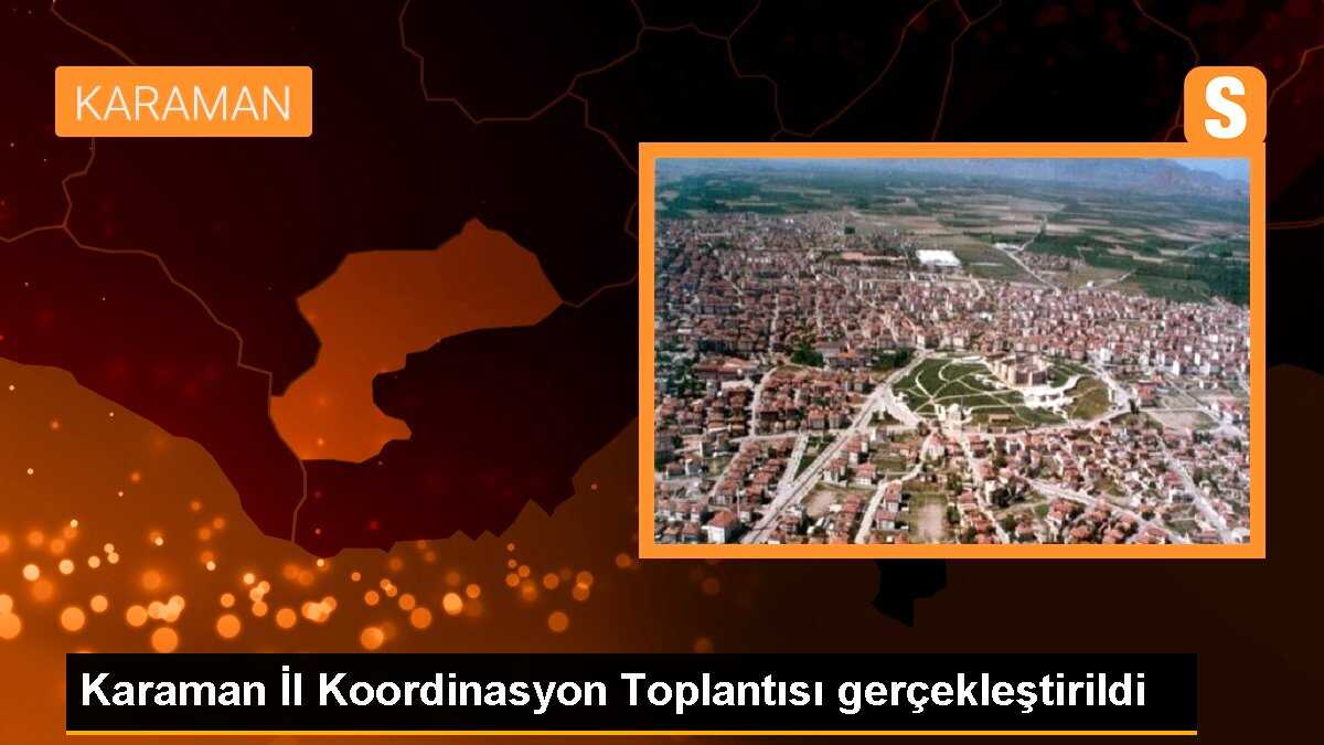 Karaman Valisi Tuncay Akkoyun Başkanlığında 2023 Yılı 2. İl Koordinasyon Toplantısı Yapıldı