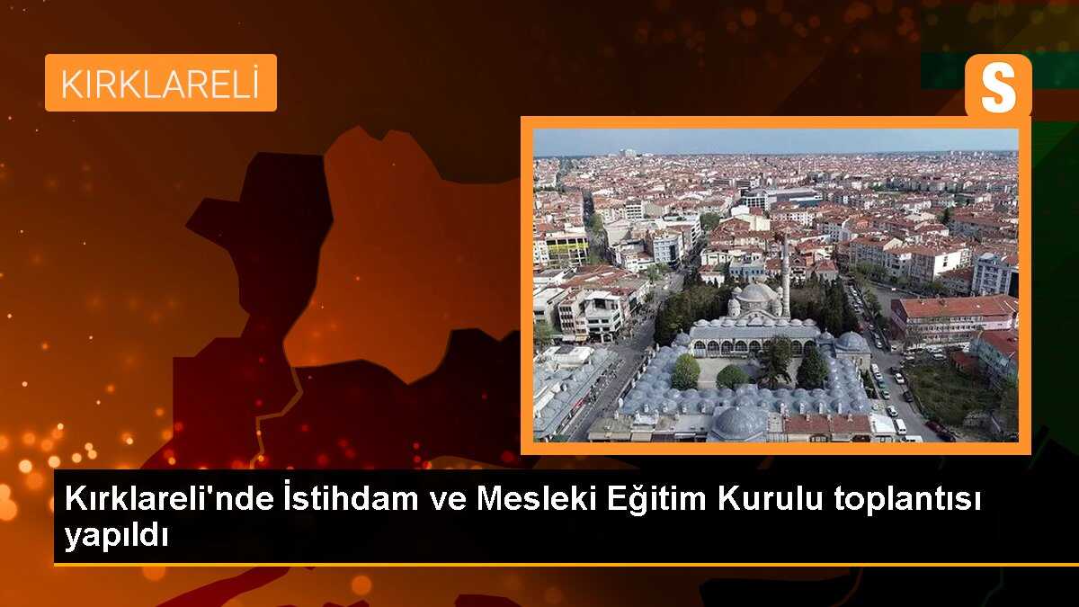 Kırklareli İl İstihdam ve Mesleki Eğitim Kurulu Toplantısı Gerçekleştirildi