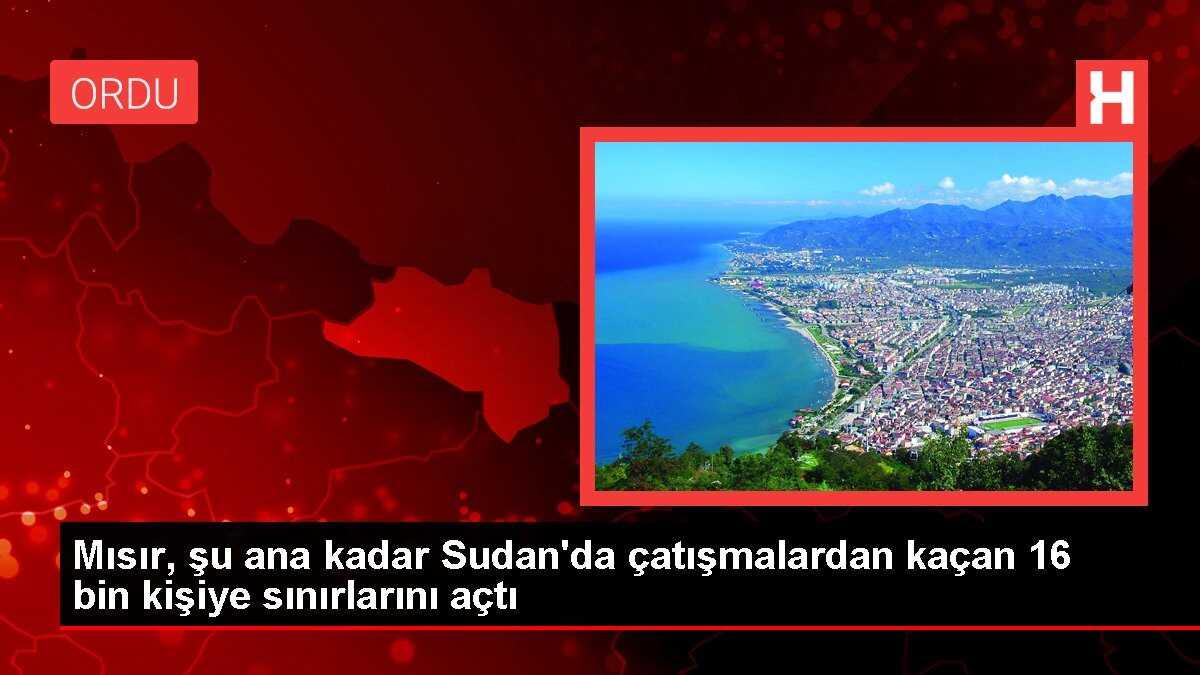 Mısır, şu ana kadar Sudan'da çatışmalardan kaçan 16 bin kişiye sınırlarını açtı