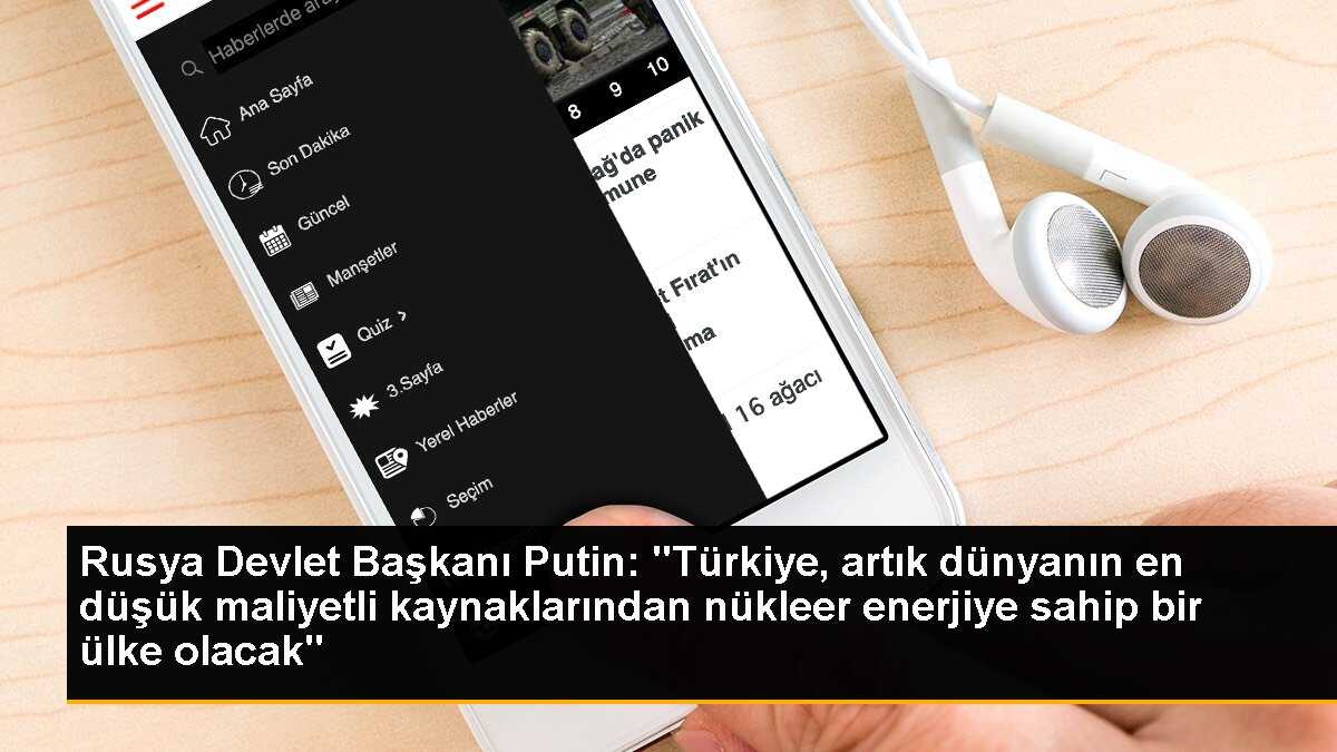 Putin: Türkiye dünyanın en düşük maliyetli nükleer enerji kaynaklarından biri olacak