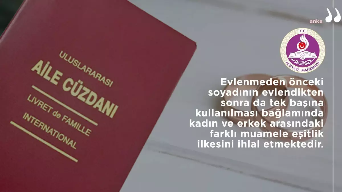 AYM, kadının evlenmeden önceki soyadını kullanmasını yasaklayan maddeyi iptal etti