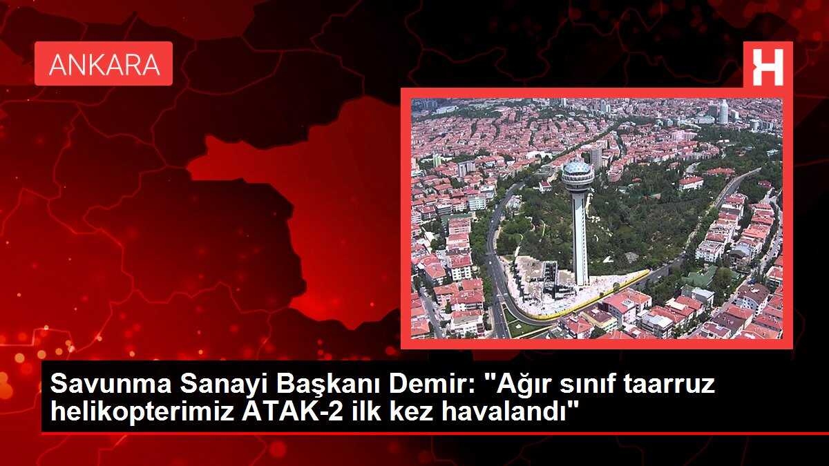 Savunma Sanayi Başkanı İsmail Demir, ATAK-2 Helikopterinin İlk Test Uçuşunu Duyurdu