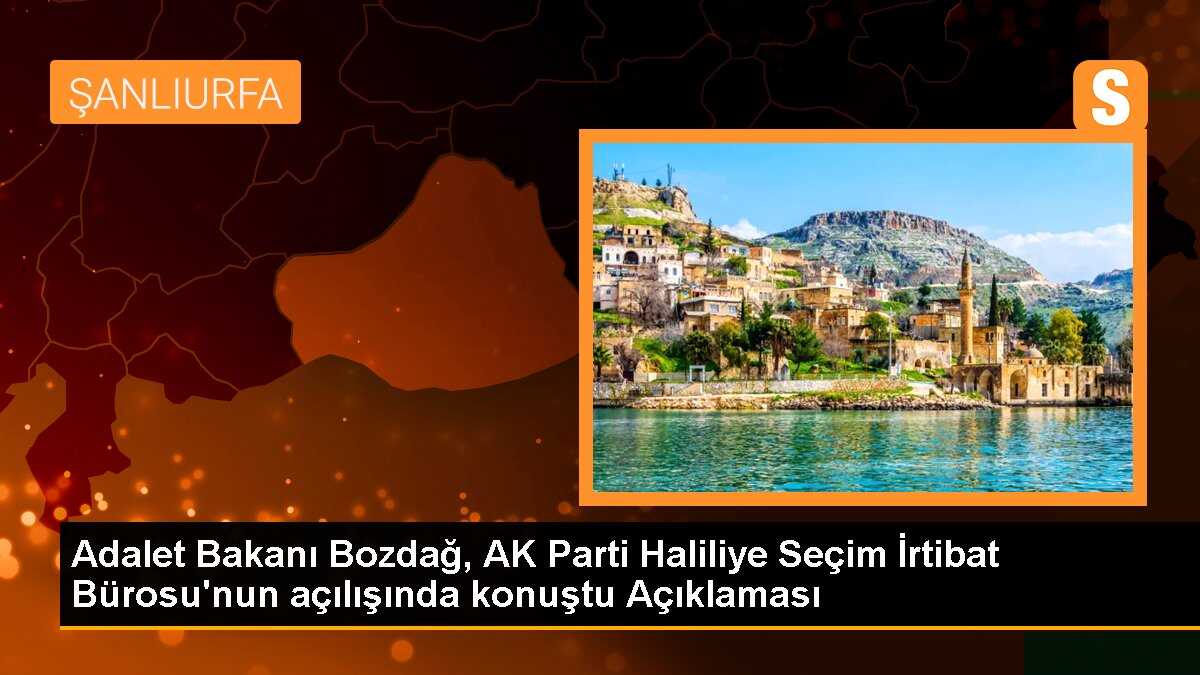 Adalet Bakanı Bozdağ, AK Parti Haliliye Seçim İrtibat Bürosu\'nun açılışında konuştu Açıklaması