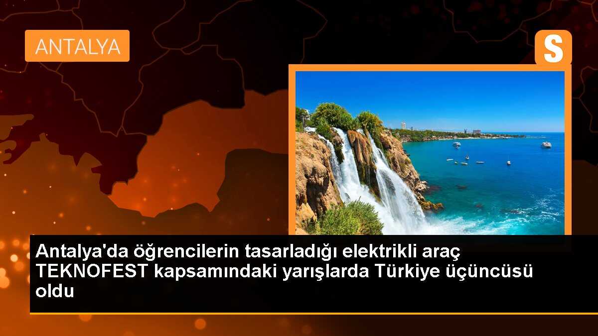 Antalya\'da öğrencilerin tasarladığı elektrikli araç TEKNOFEST kapsamındaki yarışlarda Türkiye üçüncüsü oldu