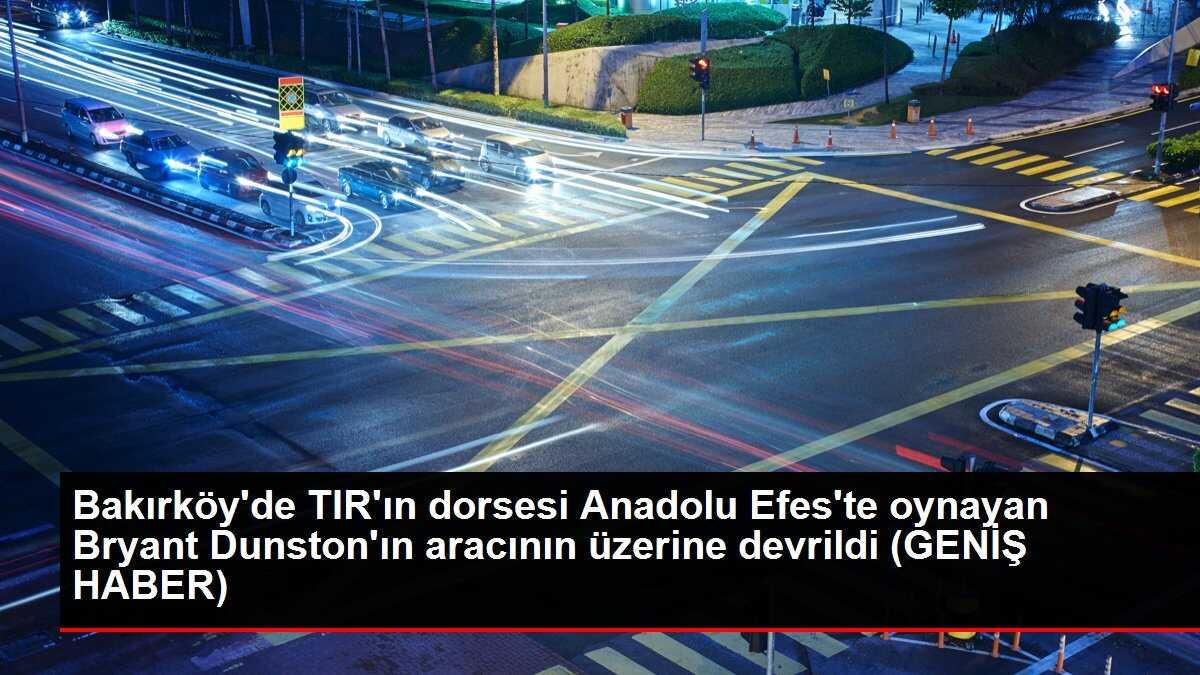 Bakırköy'de TIR'ın dorsesi otomobilin üzerine devrildi, Anadolu Efes basketbolcusu yaralandı