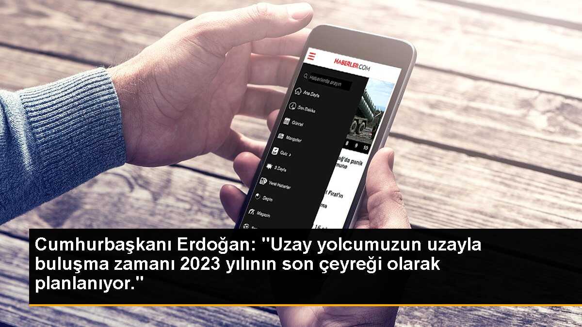 Cumhurbaşkanı Erdoğan: 2023 yılı son çeyreğinde uzay yolculuğu gerçekleştirilecek