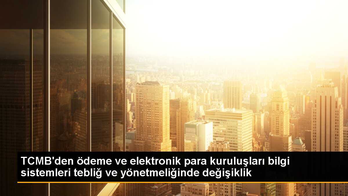 TCMB, ödeme hizmetleri ve elektronik para ihracı yönetmeliğinde değişikliğe gitti