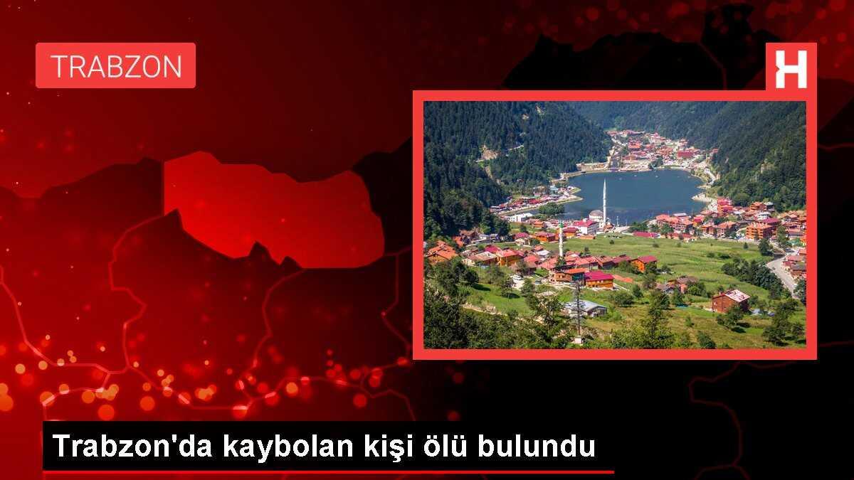 Trabzon'da kaybolan kişi uçurumda ölü bulundu