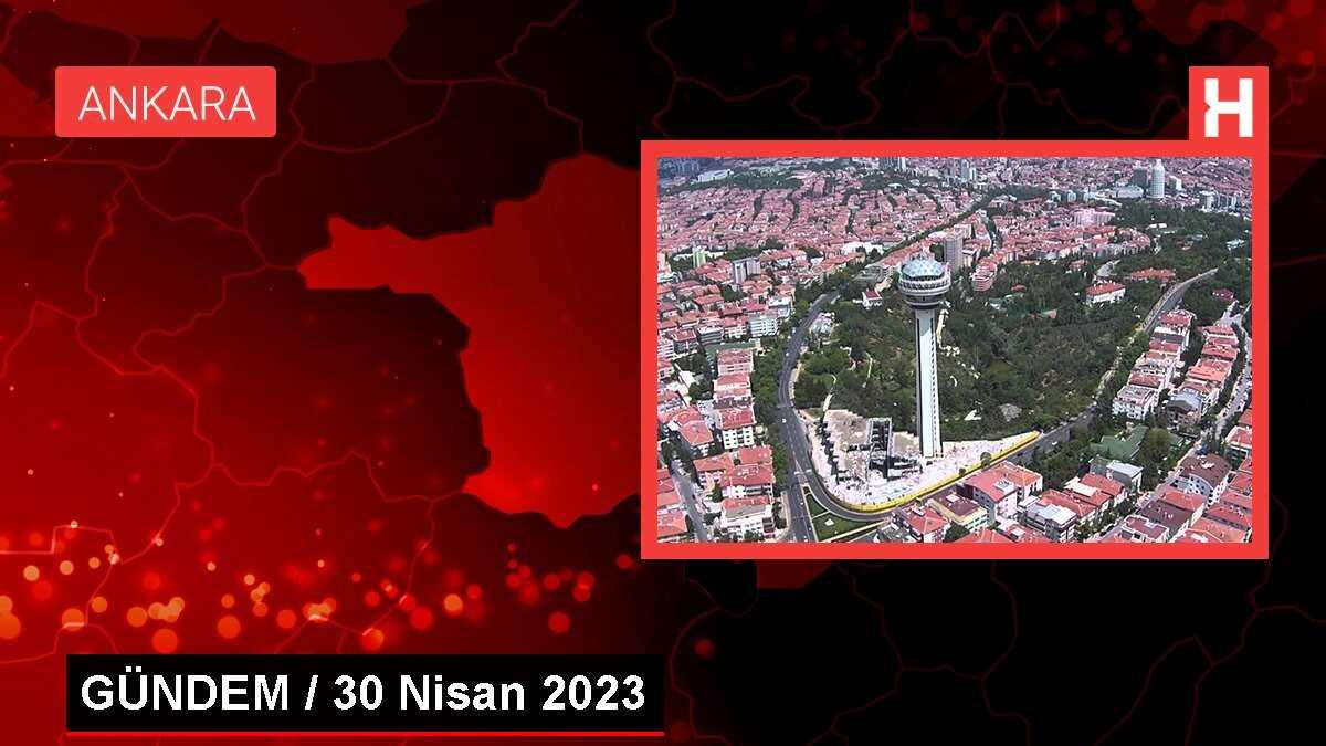 GÜNDEM / 30 Nisan 2023