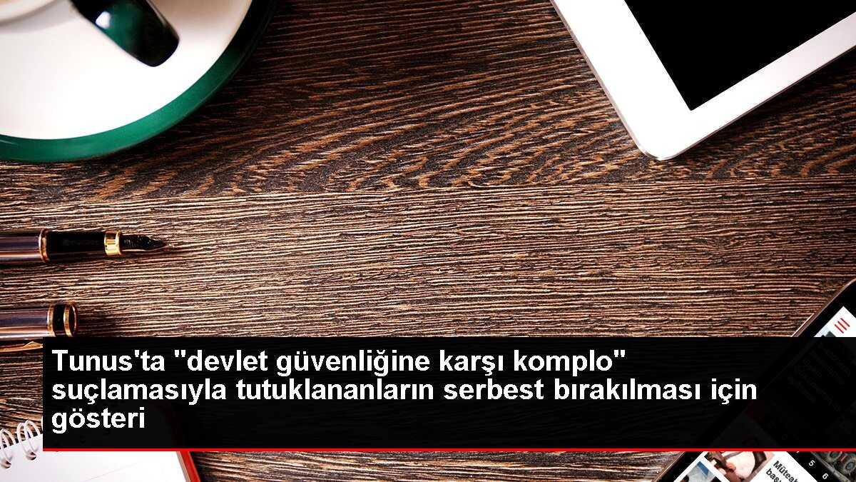 Tunus'ta Muhalefetin Gösterisi: Tutuklananların Serbest Bırakılması Talebi