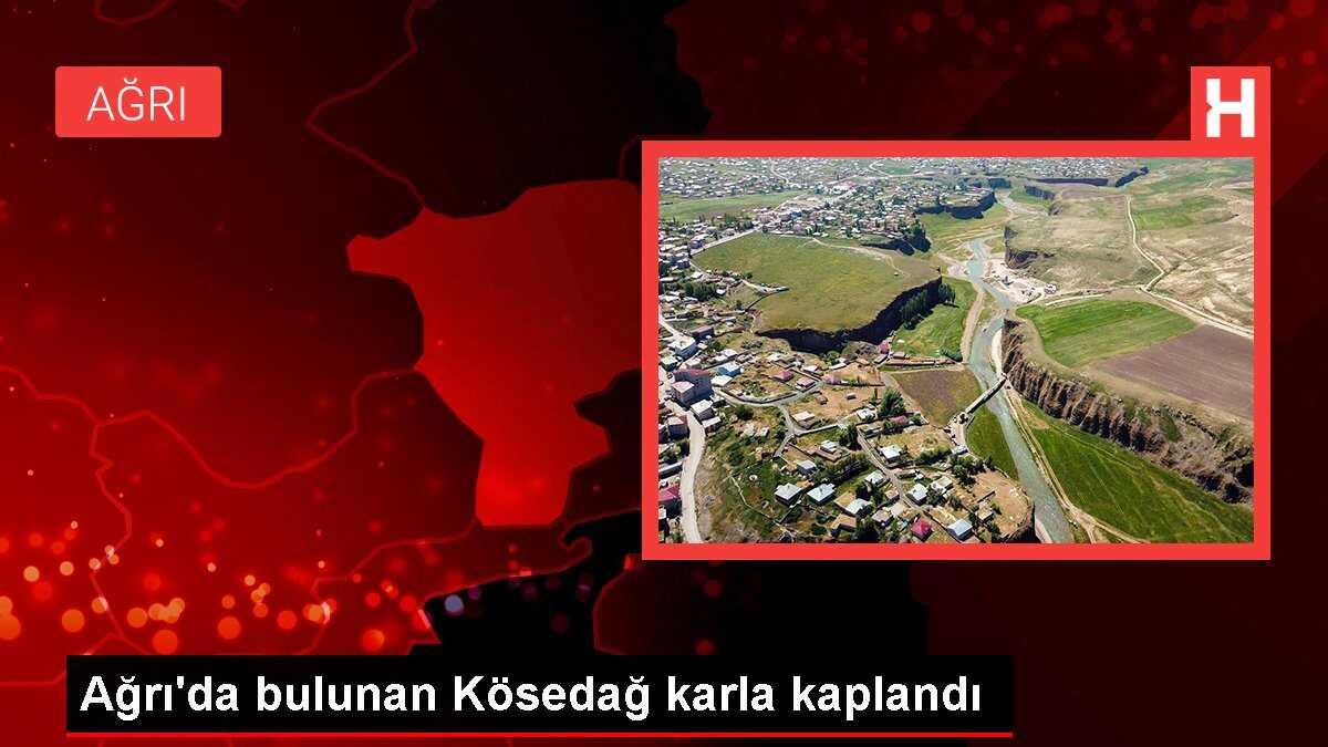 Ağrı'nın Kösedağ'ı beyaza büründü