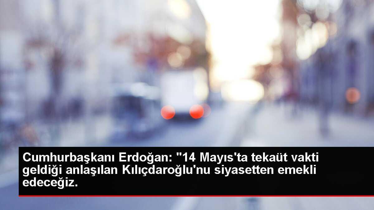 Erdoğan: Kılıçdaroğlu siyasetten emekli edilecek