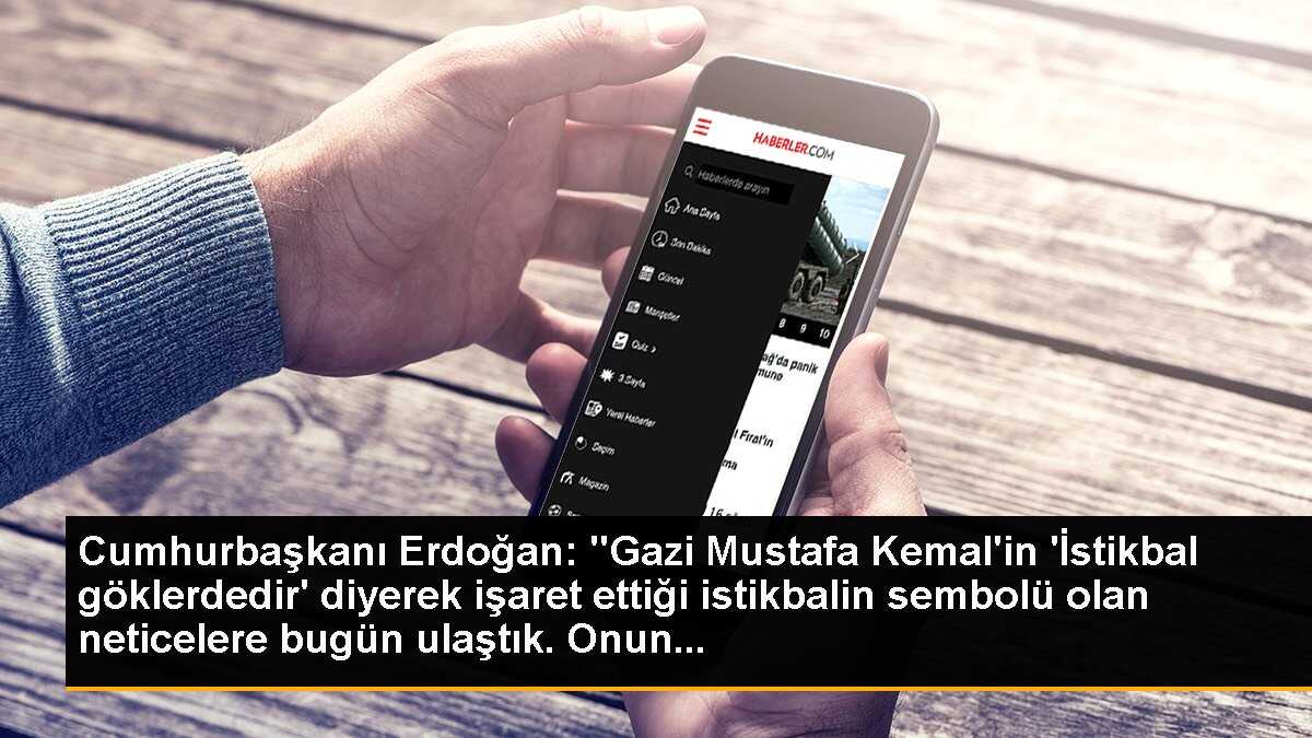 Cumhurbaşkanı Erdoğan: İstikbal sembolüne bugün ulaştık