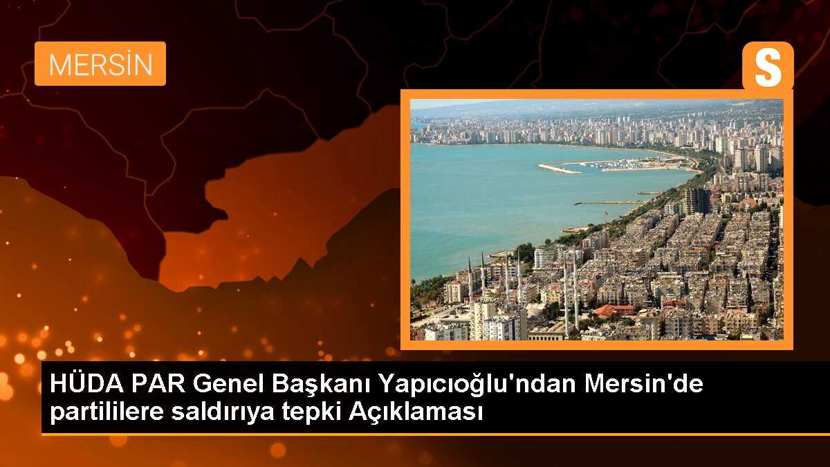 HÜDA PAR Genel Başkanı Yapıcıoğlu: Saldırılar Tavrımızı Teyit Etti