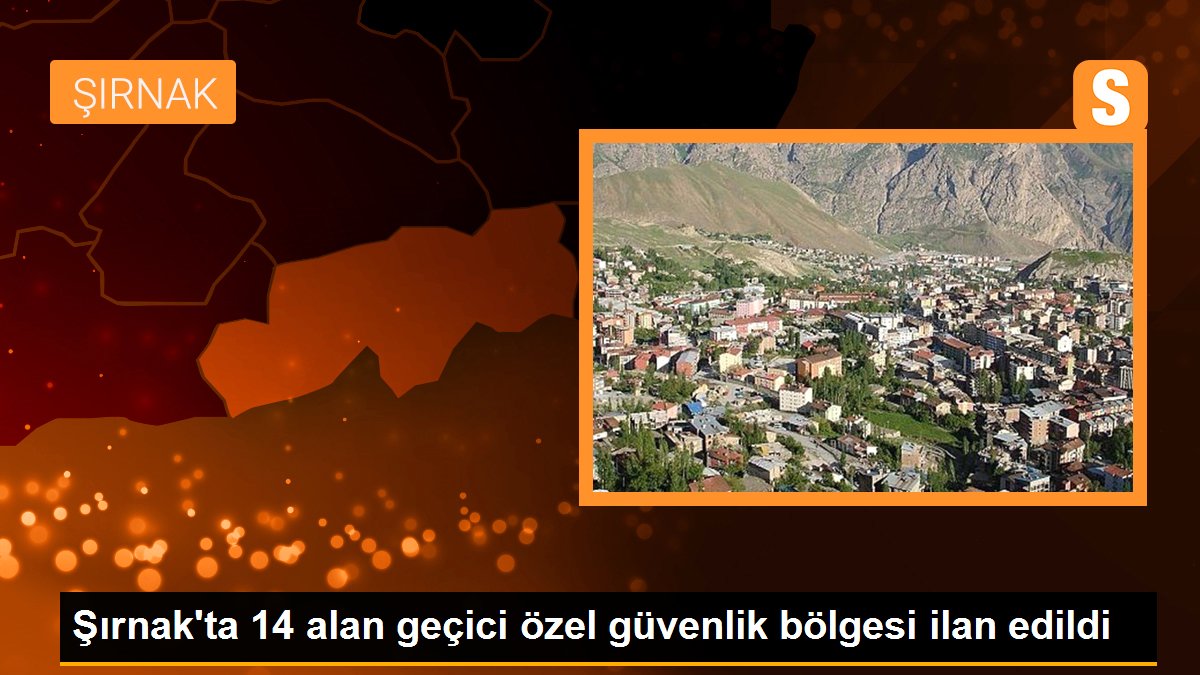 Şırnak\'ta 14 bölge özel güvenlik bölgesi ilan edildi