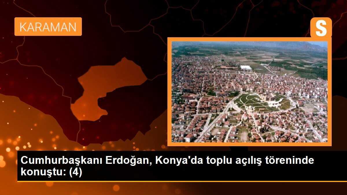 Cumhurbaşkanı Erdoğan, Konya\'da toplu açılış töreninde konuştu: (4)