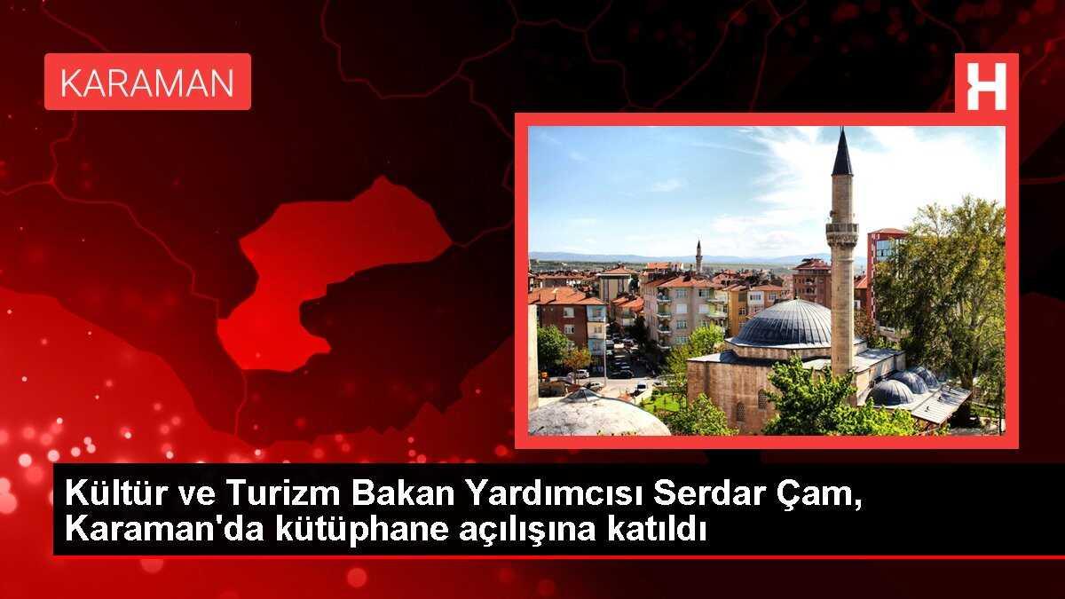 Kültür ve Turizm Bakan Yardımcısı Serdar Çam Karamanda Çocuk Kütüphanesi Açılışı Yaptı