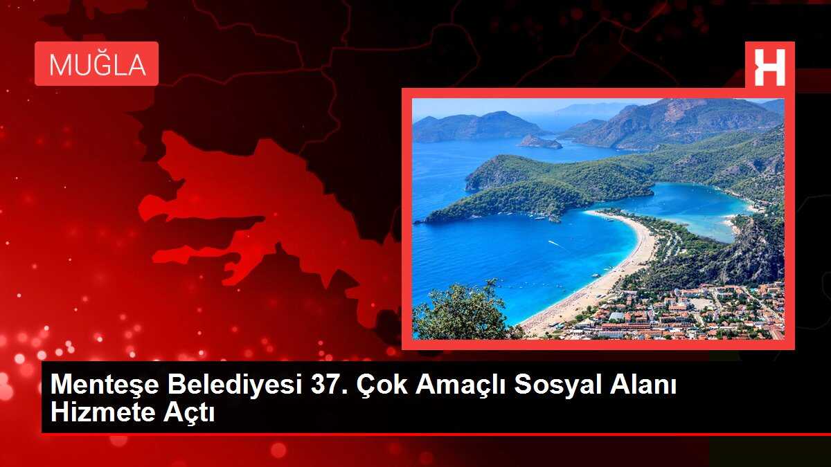 Menteşe Belediyesi 37. Çok Amaçlı Sosyal Alanı Hizmete Açtı