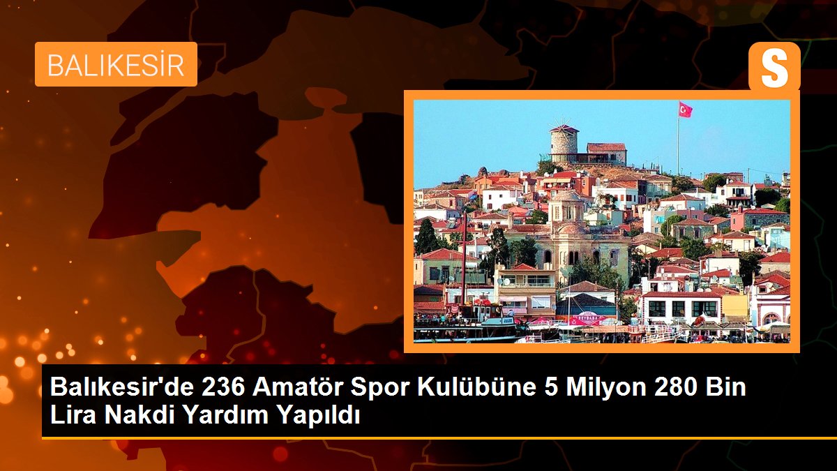 Balıkesir\'de 236 Amatör Spor Kulübüne 5 Milyon 280 Bin Lira Nakdi Yardım Yapıldı